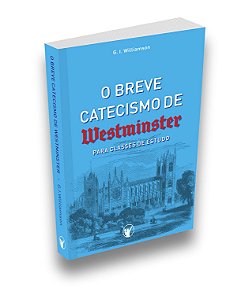 O Breve Catecismo de Westminster Para Classes de Estudo