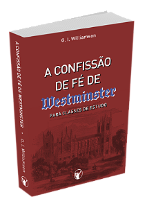 A Confissão de Fé de Westminster Para Classes de Estudo