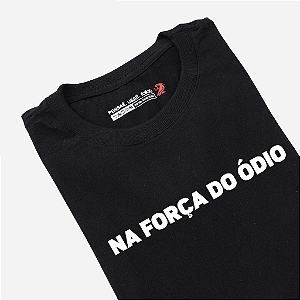 Camiseta - Na força do ódio