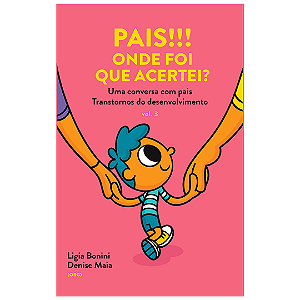 Pais!!! Onde foir que acertei? Uma conversa com pais v3 - Transtornos do Desenvolvimento
