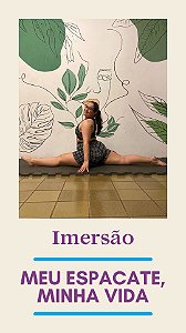 IMERSÃO | Meu espacate, minha vida | 2º LOTE