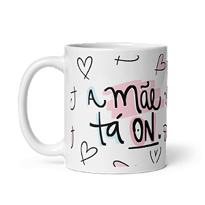Caneca A Mãe Tá ON