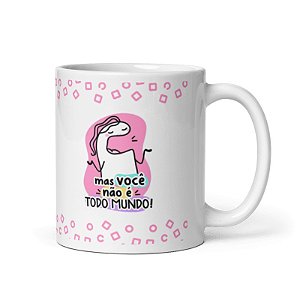 Caneca Você Não É Todo Mundo