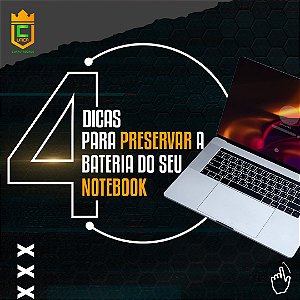 4 DICAS PARA PRESERVAR A BATERIA DO SEU NOTEBOOK