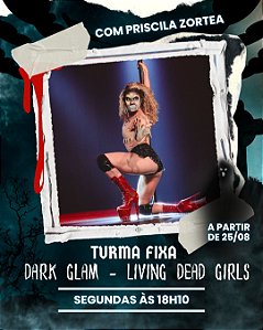 Turma Fixa Dark Glam - Living Dead Girls - Segunda às 18h10m (25/08 a 20/10)