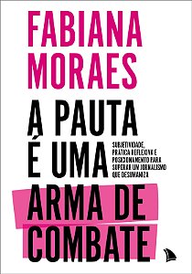 A PAUTA É UMA ARMA DE COMBATE - Fabiana Moraes