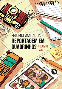 PEQUENO MANUAL DA REPORTAGEM EM QUADRINHOS - Augusto Paim