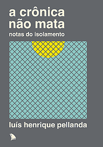 A CRÔNICA NÃO MATA - Luís Henrique Pellanda