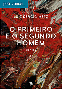 PRÉ-VENDA - O PRIMEIRO E O SEGUNDO HOMEM - LUIZ SÉRGIO METZ