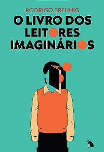 O LIVRO DOS LEITORES IMAGINÁRIOS - Rodrigo Breunig