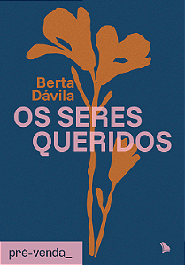 PRÉ-VENDA | OS SERES QUERIDOS - Berta Dávila