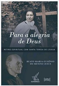 Para a alegria de Deus - Retiro Espiritual com Santa Teresa de Lisieux