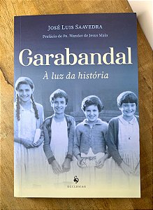 GARABANDAL - À LUZ DA HISTÓRIA - JOSÉ LUIS SAAVEDRA - ECCLESIAE (8595)