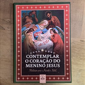 Contemplar o coração do Menino Jesus - Meditações para o Advento e Natal