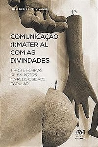 Comunicação (I)Material com as Divindades - Tipos e Formas de Ex-Votos na Religiosidade Popular