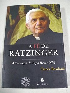 A Fé de Ratzinger - A Teologia do Papa Bento XVI (3645)