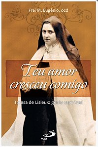 Teu amor cresceu comigo - Teresa de Lisieux: gênio espiritual (0020)