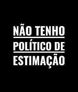 Não tenho político de estimação - Masculina