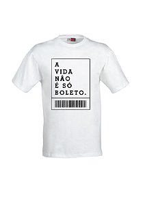 CAMISETA A VIDA NÃO É SÓ BOLETO