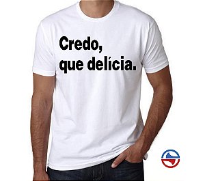 CAMISETA CREDO, QUE DELÍCIA
