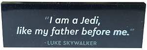 Placa Lisa 2x6 com escrita de '"I am a Jedi, like my father before me." - LUKE SKYWALKER'