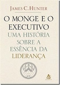 O Monge e o Executivo - Uma história sobre a essência da liderança