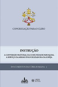 Instrução - A Conversão Pastoral da Comunidade Paroquial a Serviço da Missão Evangelizadora da Igreja