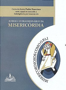 Carta do Santo Padre Francisco Com a Qual Se Concede a Indulgência por Ocasião do Jubileu Extraordinário da  Misericórdi