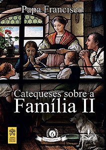 Catequeses Sobre a Família Ii - Vol. 6