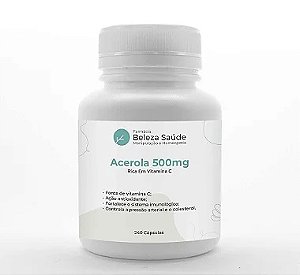 Acerola 500mg : ( Rica Em Vitamina C ) 240 Cápsulas