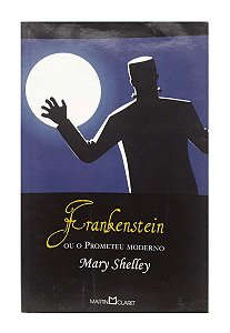 Frankenstein ou o Prometeu Moderno - Mary Shelley