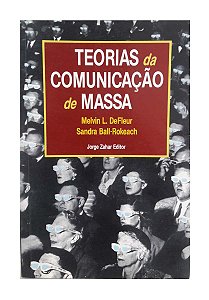Teorias da Comunicação de Massa - Melvin L. Defleur, Sandra Ball-Rokeach