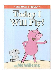 An Elephant & Piggie Today I Will Fly! - Mo Willems