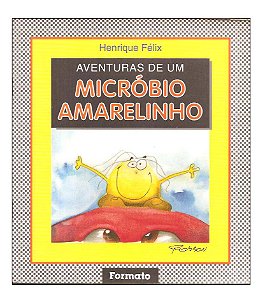Aventuras de um micróbio amarelinho - Henrique Félix