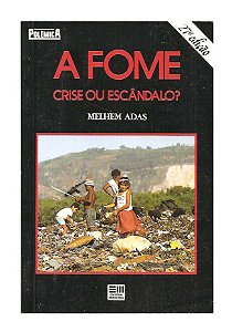 A Fome, Crise ou Escândalo? - Melhem Adas