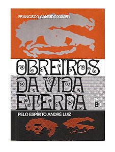 Obreiros da Vida Eterna - Francisco C. Xavier, André Luiz