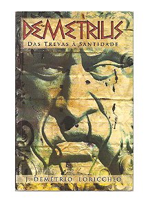 Demetrius: Das Trevas à Santidade - J. Demétrio Loricchio