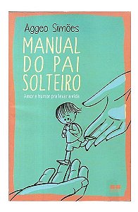 Manual Do Pai Solteiro - Aggeo Simões