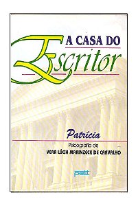 A Casa do Escritor - Vera Lúcia Marinzeck de Carvalho Patrícia