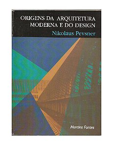 Origens da Arquitetura Moderna e do Design - Nikolaus Pevsner