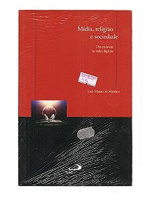 Mídia, Religião E Sociedade, Das Palavras Às Redes Digitais - Luís Mauro Sá Martino