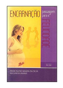 Encarnação, Passagem Para a Felicidade - F. M. da Silva