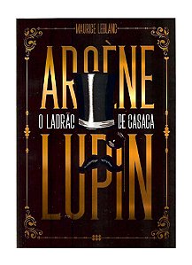Arsene Lupin, O Ladrão de Casaca - Maurice Lebranc