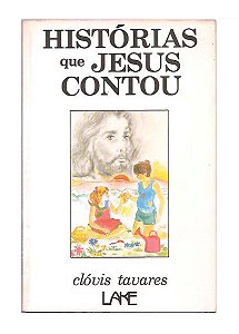 Histórias que Jesus Contou - Clóvis Tavares