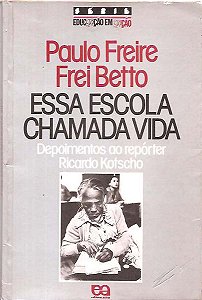 Essa Escola Chamada Vida - Paulo Freire, Frei Beto