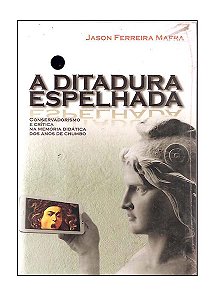 Livro A Ditadura Espelhada Jason Ferreira Mafra