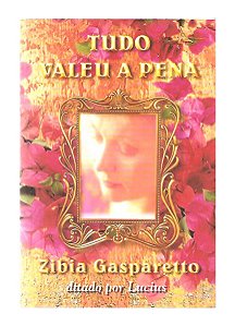 Tudo Valeu a Pena - Zíbia Gasparetto