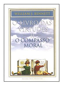 O Livro das Virtudes II, O Compasso Moral - William J. Benne