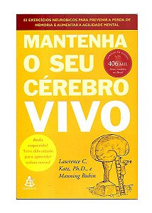 Mantenha o Seu Cérebro Vivo - Lawrence C. Katz, Ph. D.