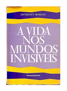 A Vida Nos Mundos Invisíveis - Anthony Borgia